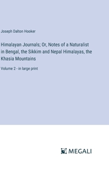 Hardcover Himalayan Journals; Or, Notes of a Naturalist in Bengal, the Sikkim and Nepal Himalayas, the Khasia Mountains: Volume 2 - in large print Book