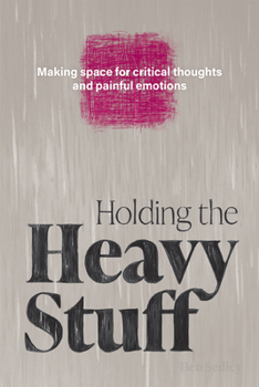 Paperback Holding the Heavy Stuff: Making Space for Critical Thoughts and Painful Emotions Book