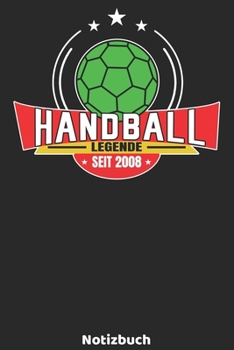 Handball Legende seit 2008 Notizbuch: Handball Legenden Design mit 120 linierten Seiten ca DIN A5. Journal für Handballer, Trainer oder Fans, die ... die Schule, Uni oder Arbeit. (German Edition)