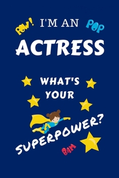 Paperback I'm An Actress What's Your Superpower?: Perfect Gag Gift For A Superpowered Actress - Blank Lined Notebook Journal - 100 Pages 6 x 9 Format - Office - Book