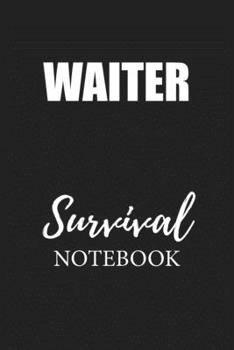 Waiter Survival Notebook: Small Undated Weekly Planner for Work and Personal Everyday Use Habit Tracker Password Logbook Music Review Playlist Diary Journal
