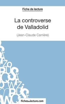 Paperback La controverse de Valladolid - Jean-Claude Carrière (Fiche de lecture): Analyse complète de l'oeuvre [French] Book