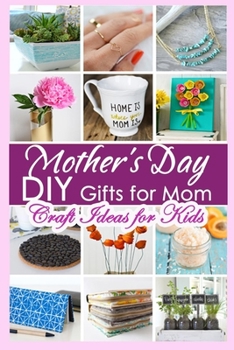Mother's Day: DIY Gifts for Mom,Craft Ideas for Kids