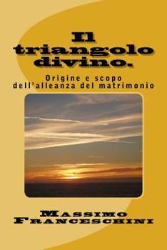 Paperback Il triangolo divino.: Origine e scopo dell'alleanza del matrimonio. [Italian] Book