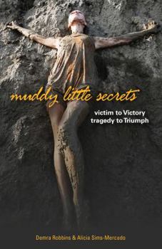 Paperback Muddy Little Secrets: victim to Victory. tragedy to Triumph. Book