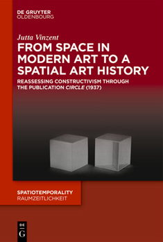 Hardcover From Space in Modern Art to a Spatial Art History: Reassessing Constructivism Through the Publication Circle (1937) Book
