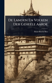 De Landen En Volken Der Geheele Aarde (Dutch Edition)