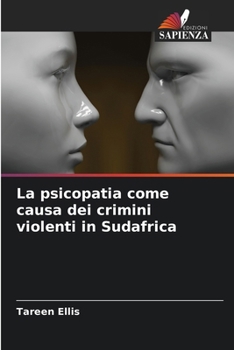 La psicopatia come causa dei crimini violenti in Sudafrica (Italian Edition)
