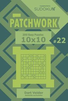 Paperback Sudoku Patchwork - 200 Easy Puzzles 10x10 (Volume 22) Book