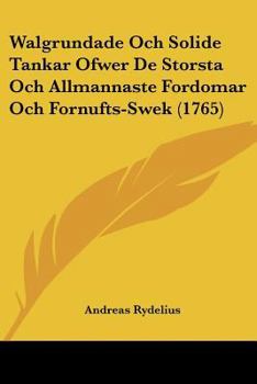 Paperback Walgrundade Och Solide Tankar Ofwer De Storsta Och Allmannaste Fordomar Och Fornufts-Swek (1765) [Spanish] Book