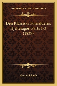 Paperback Den Klassiska Fornalderns Hjeltesagor, Parts 1-3 (1839) [Spanish] Book