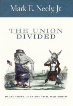 Hardcover The Union Divided: Party Conflict in the Civil War North Book