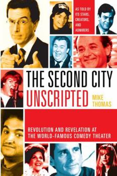 Hardcover The Second City Unscripted: Revolution and Revelation at the World-Famous Comedy Theater Book