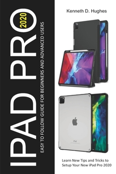 Paperback iPad Pro 2020 Easy to Follow Guide for Beginners and Advanced Users: Learn New Tips and Tricks to Setup Your New iPad Pro 2020 Book