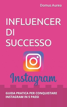 Paperback Influencer Di Successo: Guida Pratica Per Conquistare Instagram in 5 Passi [Italian] Book
