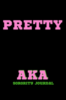 Paperback Pretty AKA Sorority Journal: Alpha Kappa Alpha Sorority Sister Journal, Blank Lined Notebook With 110 Pages, 6 x 9 Inches. Book