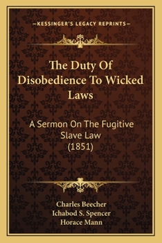 Paperback The Duty Of Disobedience To Wicked Laws: A Sermon On The Fugitive Slave Law (1851) Book