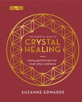 Hardcover The Essential Book of Crystal Healing: Using Gemstones for Everyday Wellness Book