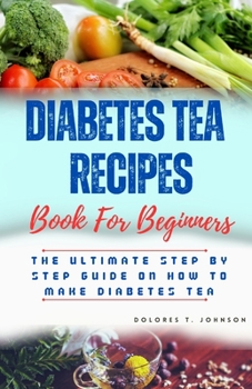 Paperback Diabetes Tea Recipes: The ultimate step by step guide on how to make diabetes tea Book