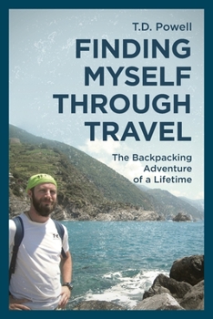 Finding Myself Through Travel: The Backpacking Adventure Of A Lifetime