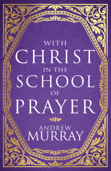 With Christ in the School of Prayer: (Deluxe Gift Edition) (Christian Classic Deluxe Gift Edition)