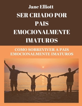 Paperback Ser criado por pais emocionalmente imaturos (Portuguese Edition): Como sobreviver a pais emocionalmente imaturos [Portuguese] Book
