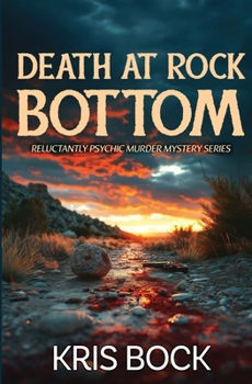 Death at Rock Bottom: A Paranormal Mystery (Reluctantly Psychic Murder Mystery)