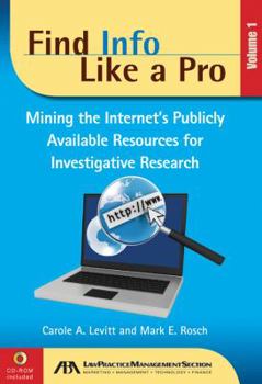 Paperback Find Info Like a Pro, Volume 1: Mining the Internet's Publicly Available Resources for Investigative Research [With CDROM] Book