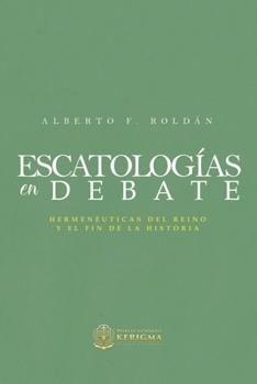 Paperback Escatologia en Debate: Hermenéuticas del reino y el fin de la historia [Spanish] Book