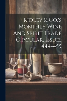 Paperback Ridley & Co.'s Monthly Wine And Spirit Trade Circular, Issues 444-455 Book