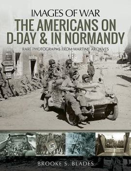 Paperback The Americans on D-Day and in Normandy: Rare Photographs from Wartime Archives Book