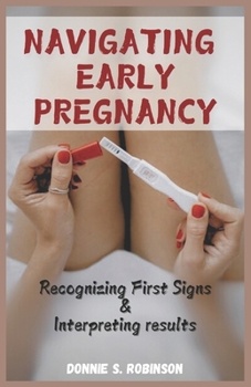 Paperback Navigating Early Pregnancy: Recognizing First Signs & Interpreting Results Book