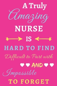 Paperback A Truly Amazing Nurse Is Hard To Find Difficult To Part With And Impossible To Forget: lined notebook, Funny Nurse gift Book