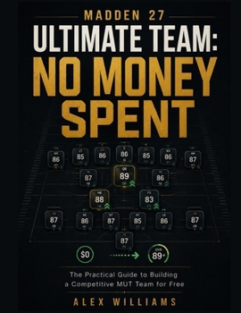 Paperback Madden 27 Ultimate Team: NO MONEY SPENT: The Practical Guide to Building a Competitive MUT Team for Free Book