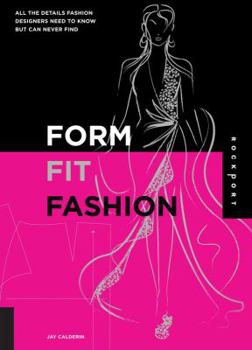Paperback Form, Fit, and Fashion: All the Details Fashion Designers Need to Know But Can Never Find Book