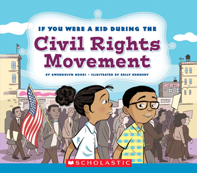 Paperback If You Were a Kid During the Civil Rights Movement (If You Were a Kid) Book
