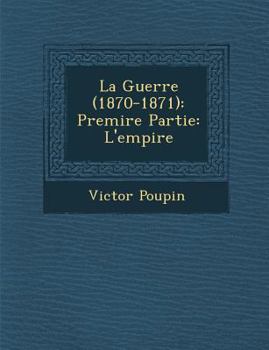 Paperback La Guerre (1870-1871): Premi Re Partie: L'Empire [French] Book