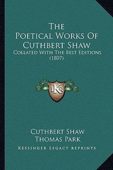 Paperback The Poetical Works Of Cuthbert Shaw: Collated With The Best Editions (1807) Book