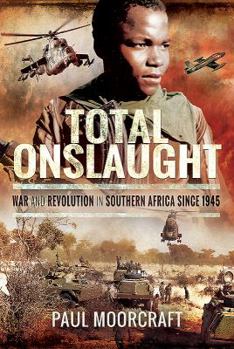 Hardcover Total Onslaught: War and Revolution in Southern Africa Since 1945 Book