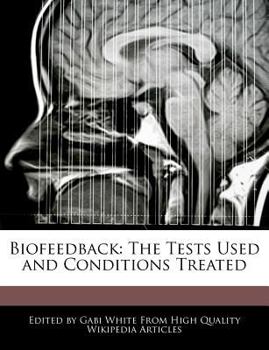 Biofeedback : The Tests Used and Conditions Treated