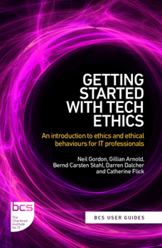 Paperback Getting Started with Tech Ethics: An introduction to ethics and ethical behaviours for IT professionals Book