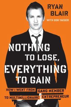 Hardcover Nothing to Lose, Everything to Gain: How I Went from Gang Member to Multimillionaire Entrepreneur Book