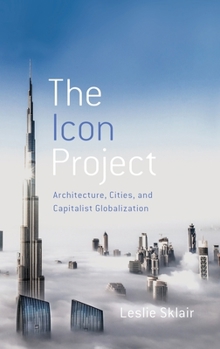 Hardcover The Icon Project: Architecture, Cities, and Capitalist Globalization Book