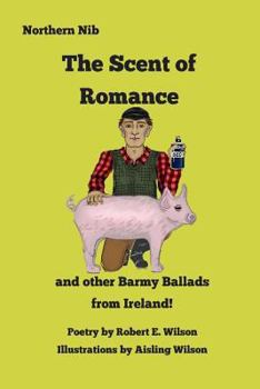 Paperback The Scent of Romance and Other Barmy Ballads from Ireland Book