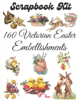 Paperback 160 Victorian Easter Embellishments: Ephemera Elements for Decoupage, Notebooks, Journaling or Scrapbooks. Vintage Things to cut out and Collage Book