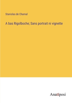 Paperback A bas Rigolboche; Sans portrait ni vignette [French] Book