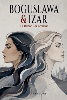Boguslawa & Izar (Le Donne Che Amiamo) (Italian Edition)