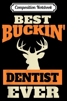 Composition Notebook: Deer Hunting Dentist  Journal/Notebook Blank Lined Ruled 6x9 100 Pages