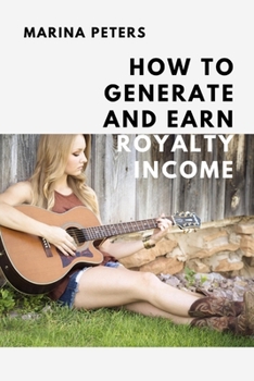 Paperback How to Generate and Earn Royalty Income: From casual side income to a new investment category Book