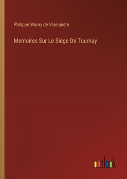 Memoires Sur Le Siege De Tournay (French Edition)